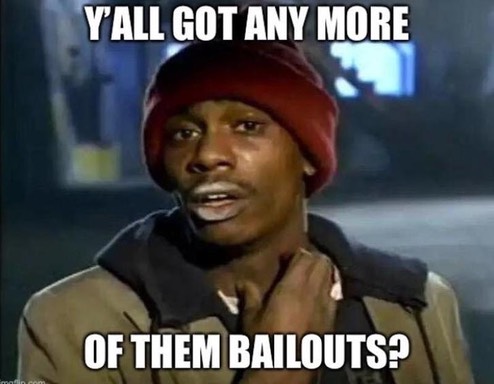 bailouts for me brah?